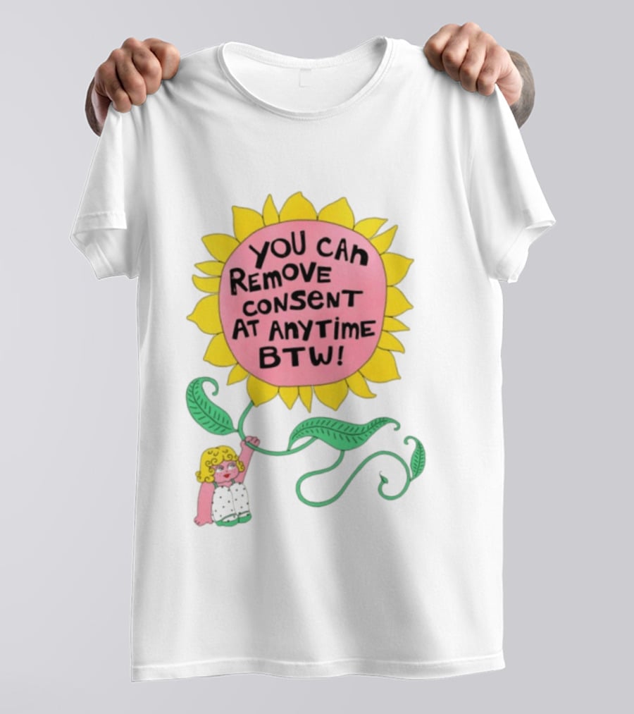 You Can Remove Consent At Anytime Sunflower Message T-Shirt