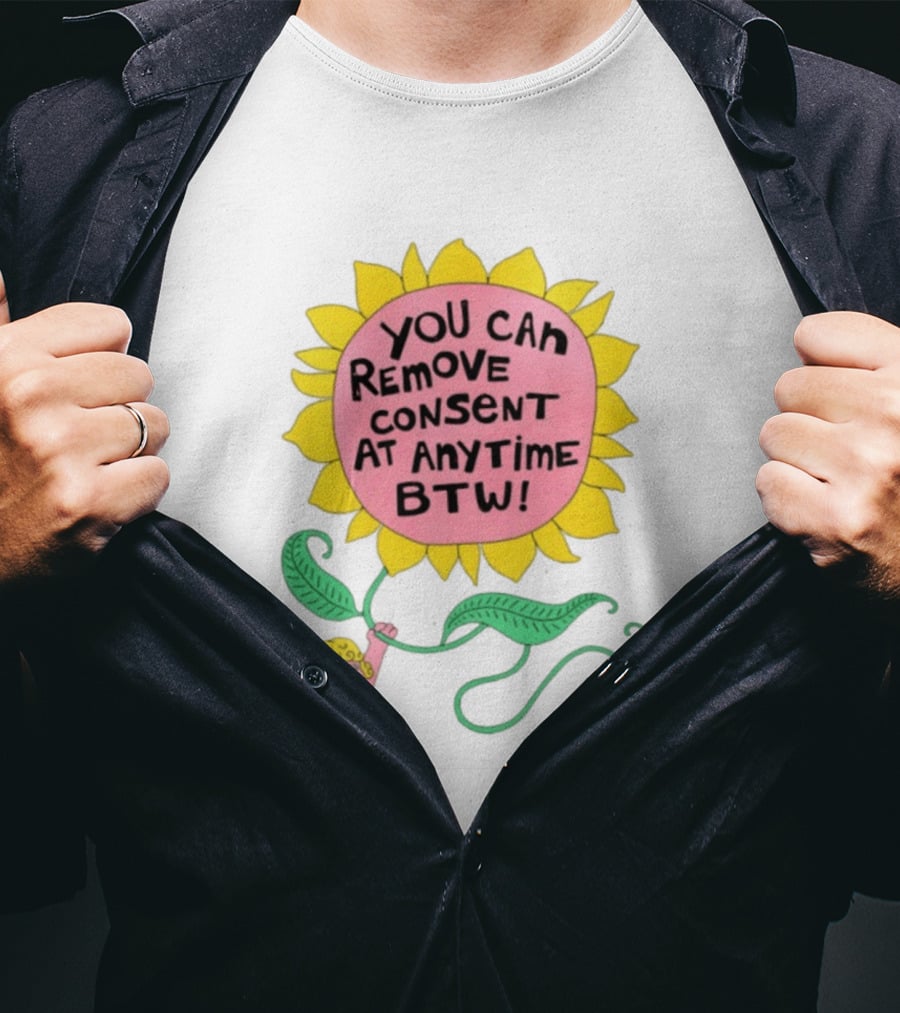 You Can Remove Consent At Anytime Sunflower Message T-Shirt