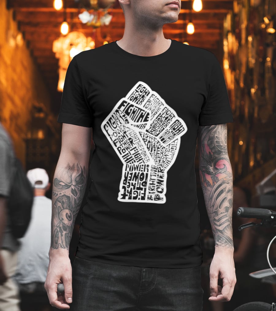 Fight The Power Fist Activism Social Justice Unity Stand Resist Change Empower T-Shirt