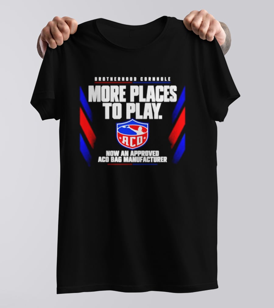 Brotherhood Cornhole More Places To Play ACO Approved Bag Manufacturer T-Shirt