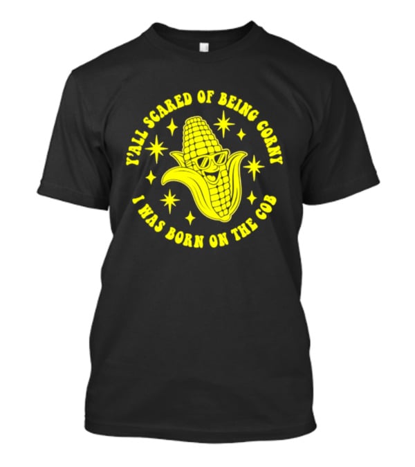 Y'all Scared Of Being Corny I Was Born On The Cob Retro Corn Cob Graphic With Stars T-Shirt