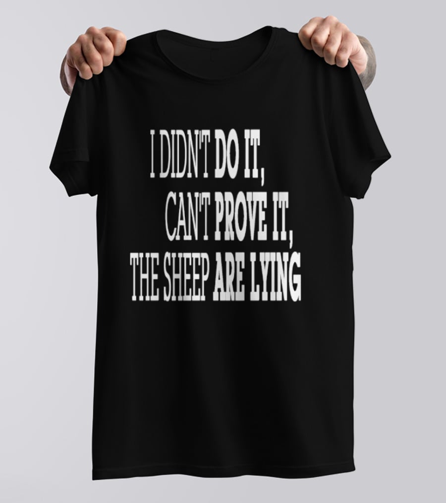 I Didn't Do It Can't Prove It The Sheep Are Lying T-Shirt