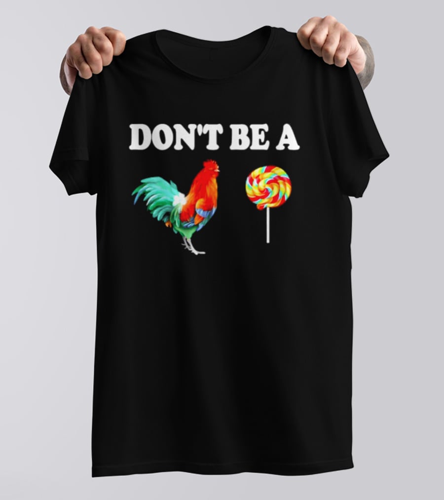 Don't Be A Cock Lollipop Rooster T-Shirt