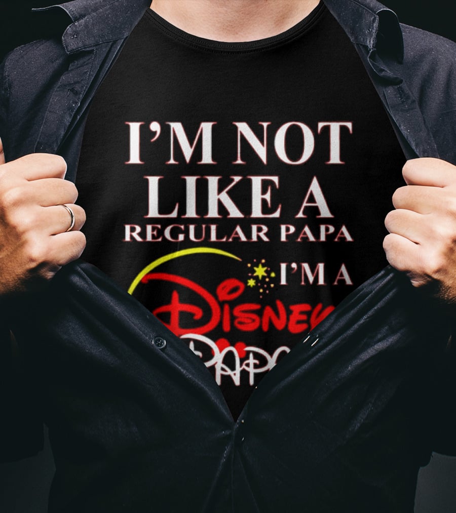 I'm Not Like A Regular Papa I'm A Disney Papa T-Shirt