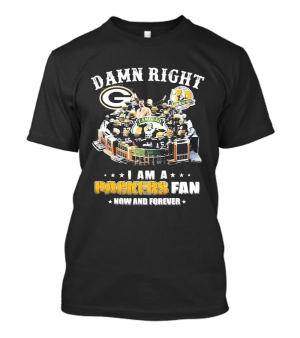 Damn Right Packers Fan Now And Forever 70th Season Lambeau Field T-Shirt
