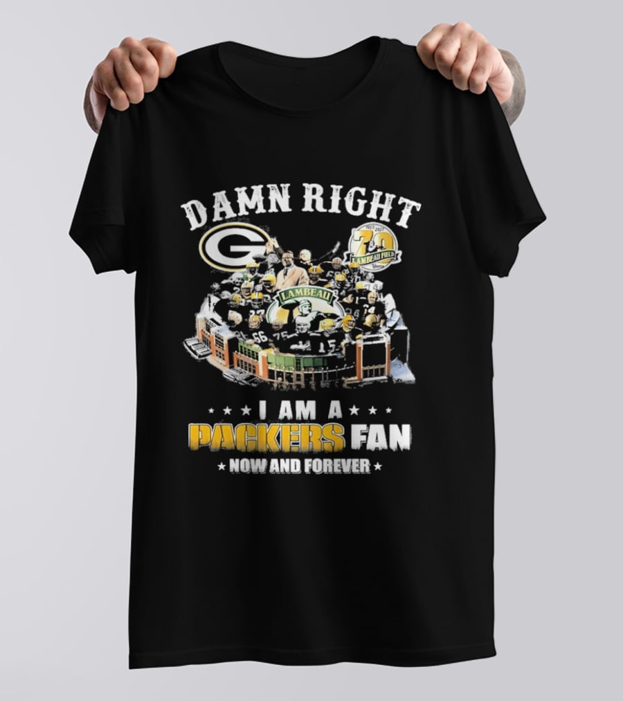 Damn Right Packers Fan Now And Forever 70th Season Lambeau Field T-Shirt