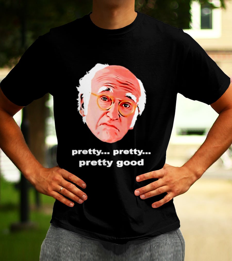 Pretty Pretty Pretty Good Larry David Swag Head T-Shirt