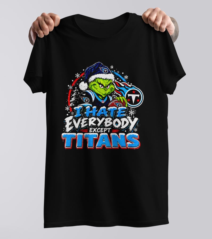 Tennessee Titans Grinch I Hate Everybody Except Titans Fans Christmas Holiday T-Shirt