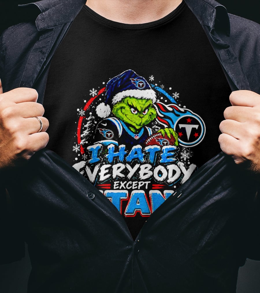 Tennessee Titans Grinch I Hate Everybody Except Titans Fans Christmas Holiday T-Shirt