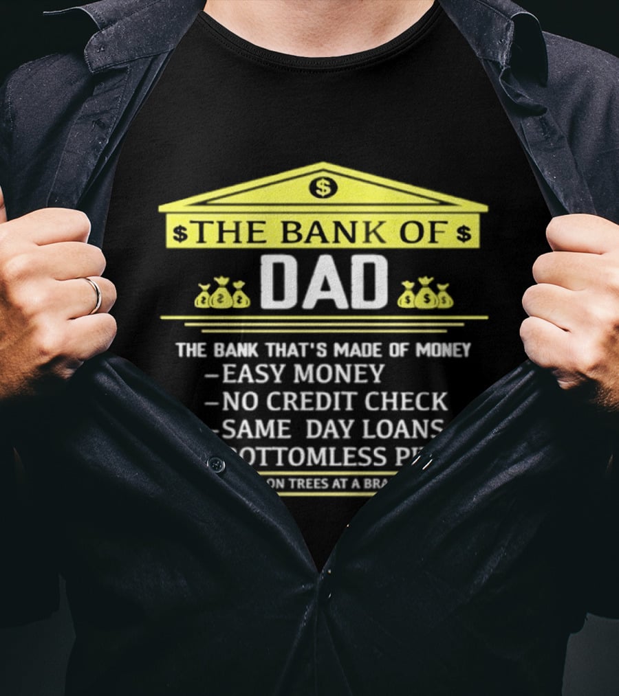 Bank Of Dad Easy Money No Credit Check Same Day Loans Bottomless Pit Money Grows On Trees T-Shirt