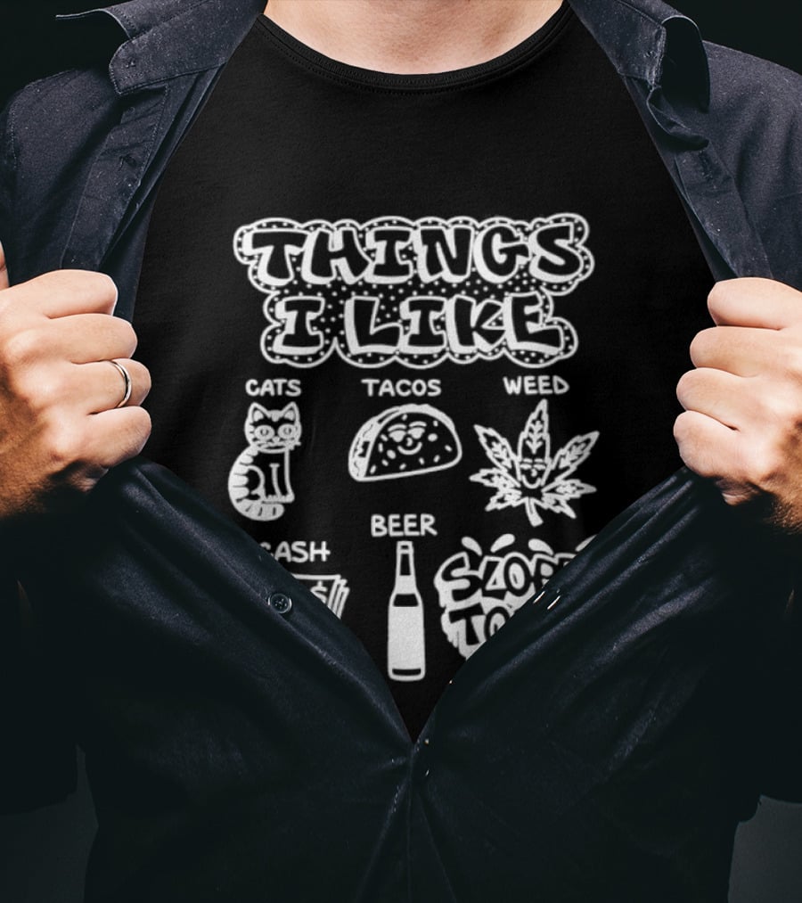 Things I Like Cats Tacos Weed Cash Beer Sloppy Toppy T-Shirt
