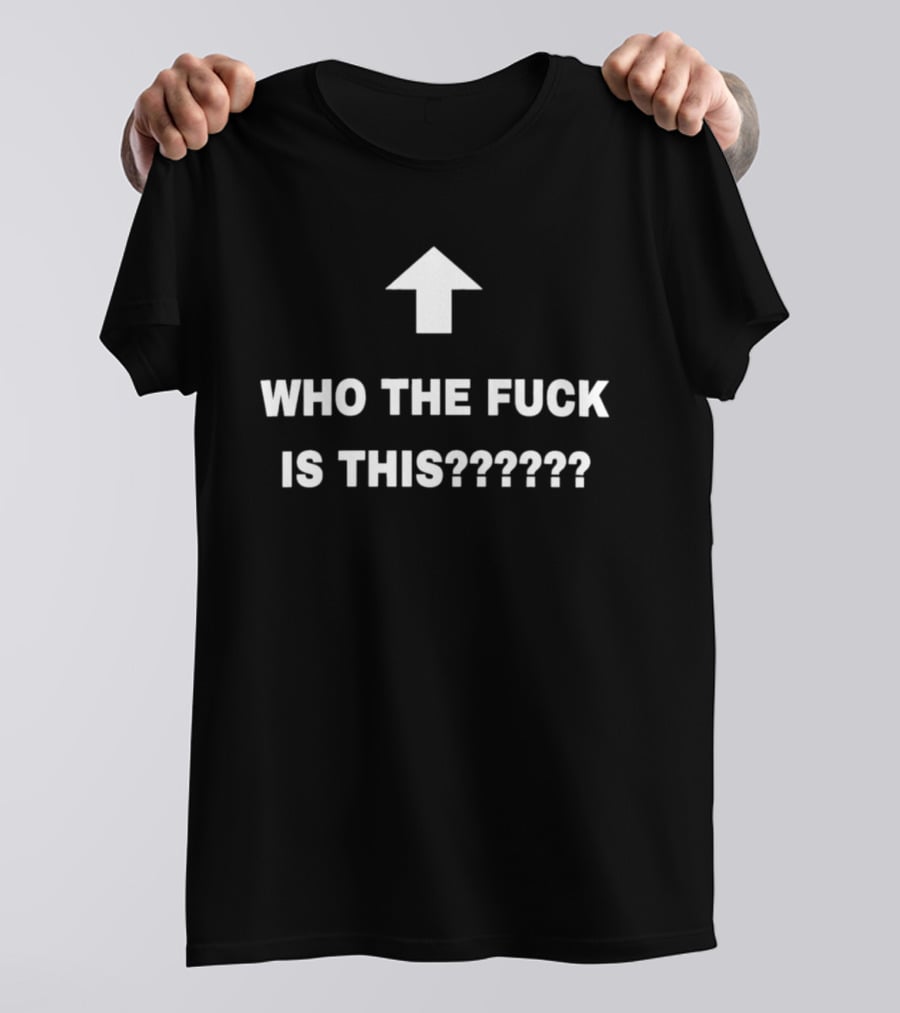 Who The Fuck Is This Arrow Humor T-Shirt