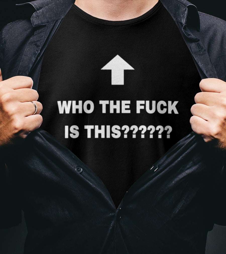 Who The Fuck Is This Arrow Humor T-Shirt