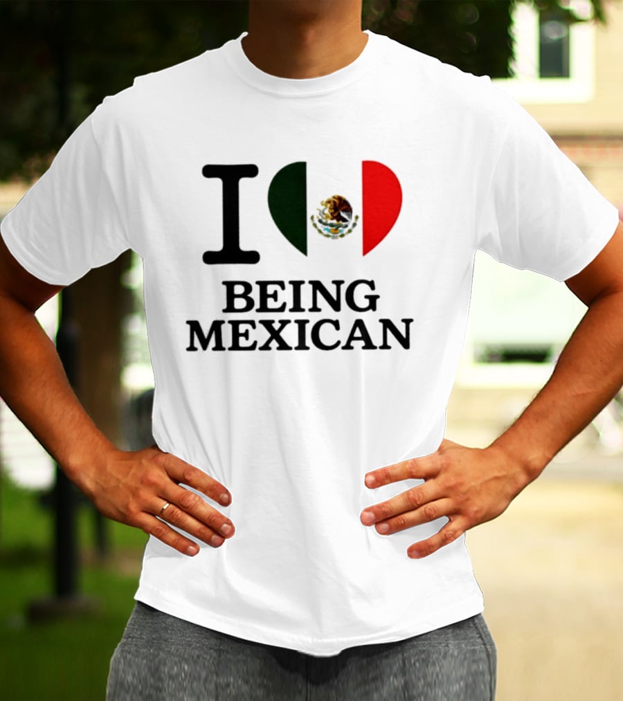 I Love Being Mexican Heart Flag T-Shirt