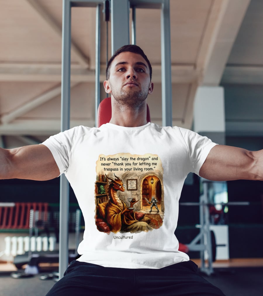 It's Always Slay The Dragon And Never Thank You For Letting Me Trespass In Your Living Room T-Shirt