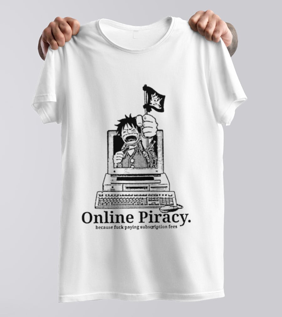 Luffy Online Piracy Because Fuck Paying Subscription Fees T-Shirt