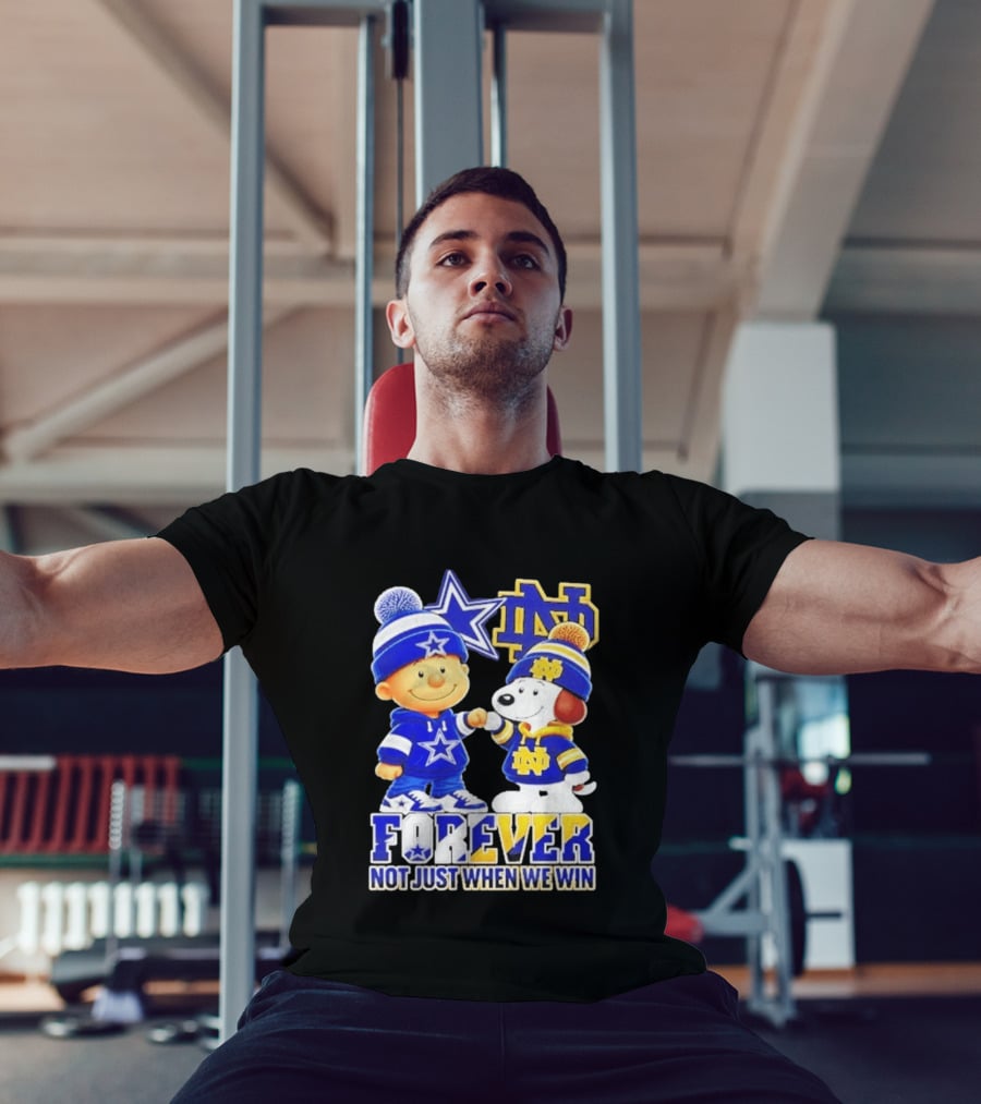 Charlie Brown Snoopy Dallas Cowboys Notre Dame Fighting Irish Forever Not Just When We Win T-Shirt