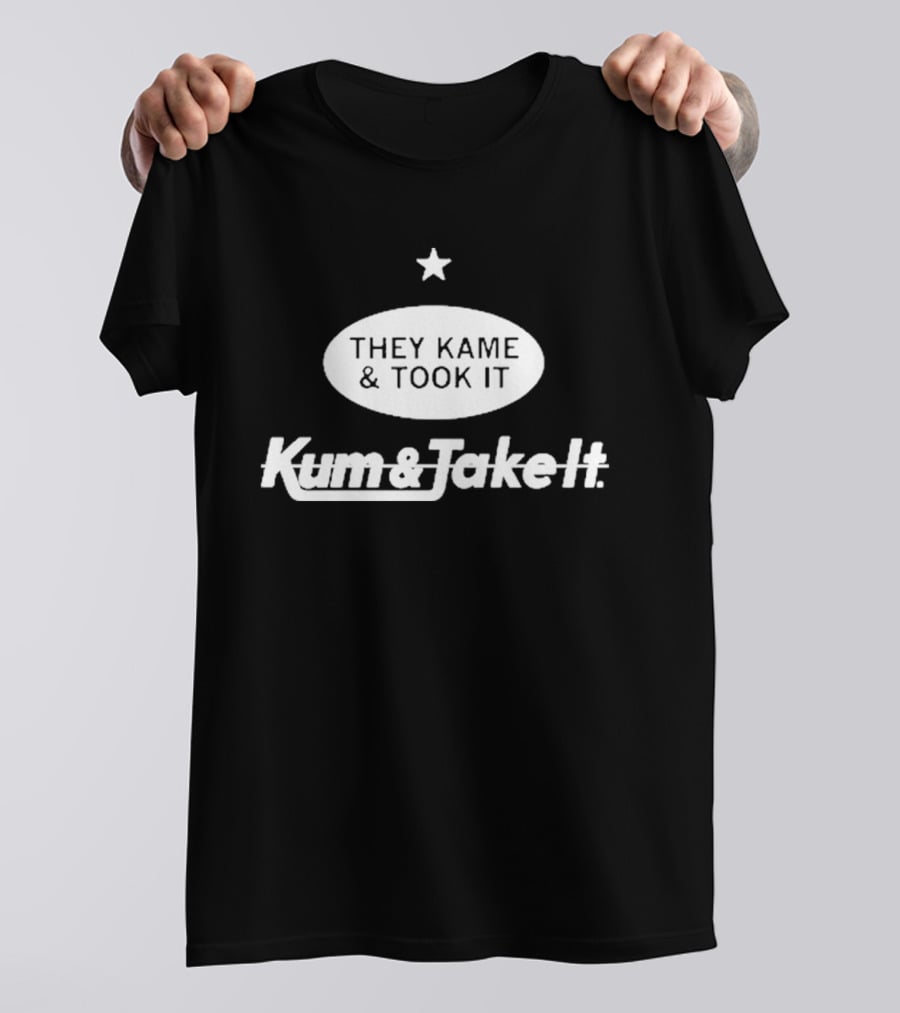 They Kame And Took It Kum And Take It Star Oval T-Shirt