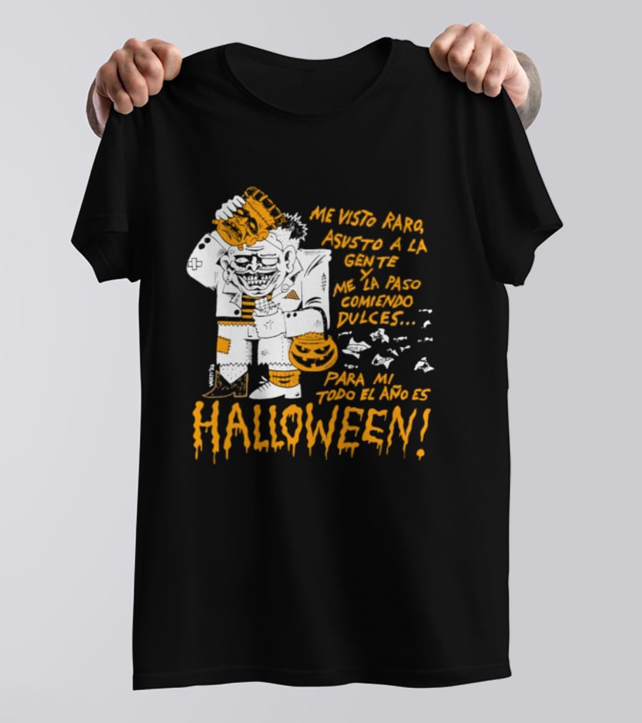 Me Visto Para Asustar A La Gente Me La Paso Ganando Dulces Para Mí Todo El Año Es Halloween T-Shirt
