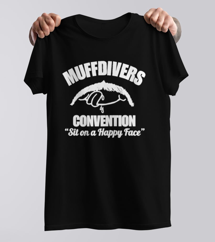 Muffdivers Convention Sit On A Happy Face Fun Humor T-Shirt