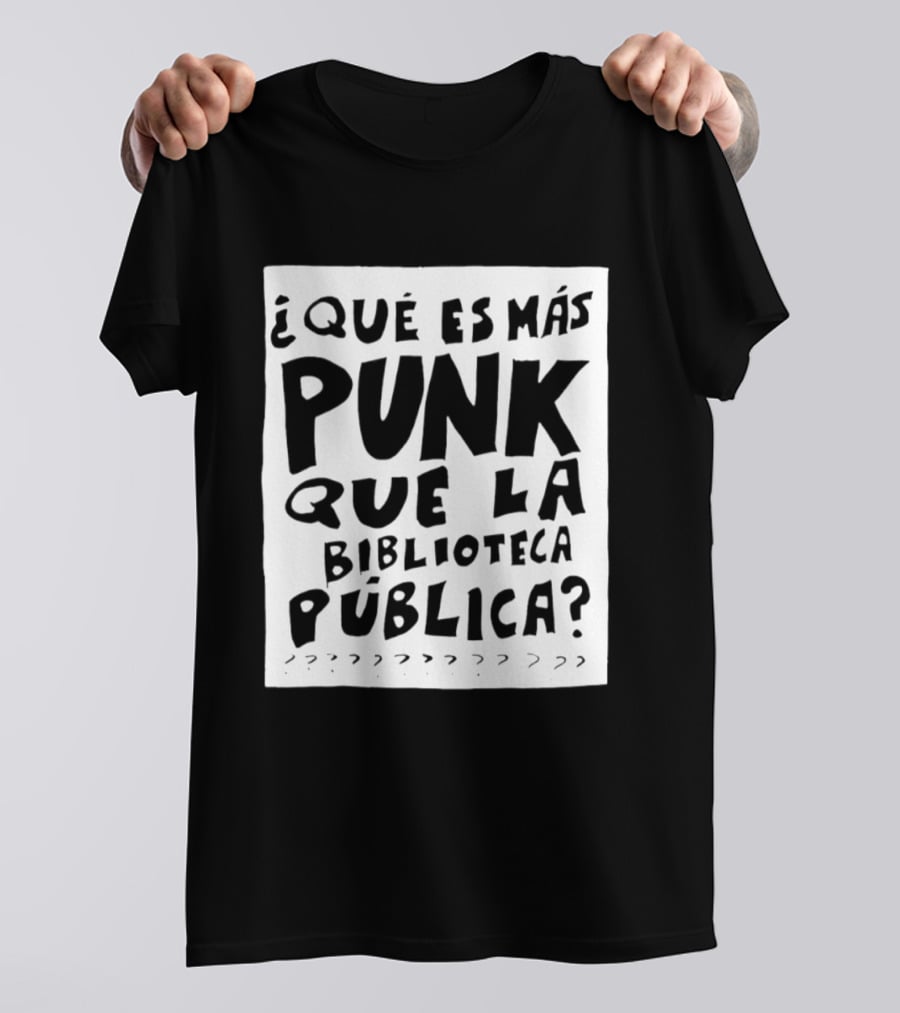 ¿Qué Es Más Punk Que La Biblioteca Pública? T-Shirt