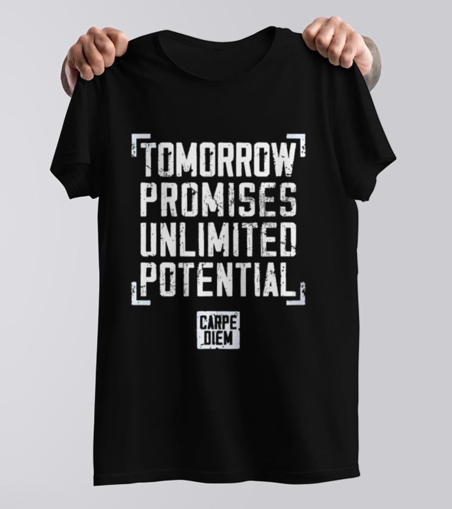 Tomorrow Promises Unlimited Potential Carpe Diem T-Shirt