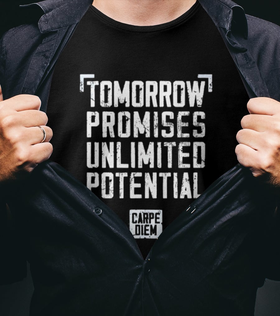 Tomorrow Promises Unlimited Potential Carpe Diem T-Shirt