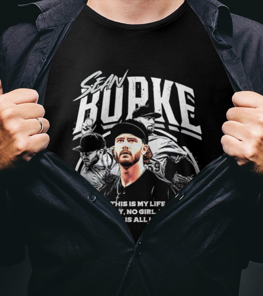 Sean Burke Chicago White Sox This Is My Life No Family No Girl No This Is All I Do T-Shirt