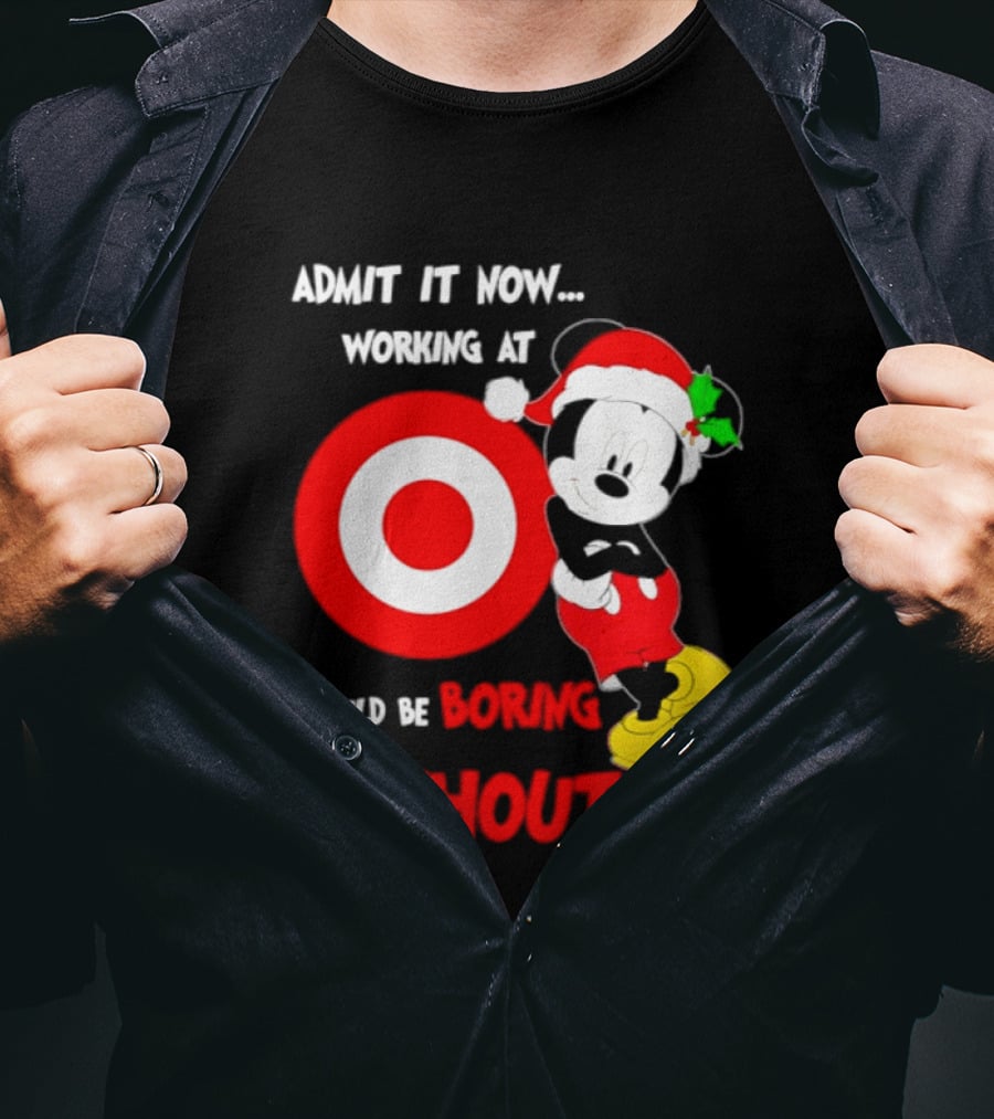 Admit It Now Working At Target Corp Mickey Mouse Christmas Would Be Boring Without Me 2026 T-Shirt