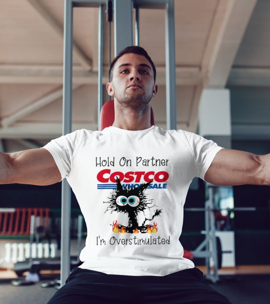 Hold On Partner Costco Wholesale Cat I'm Overstimulated 2026 T-Shirt