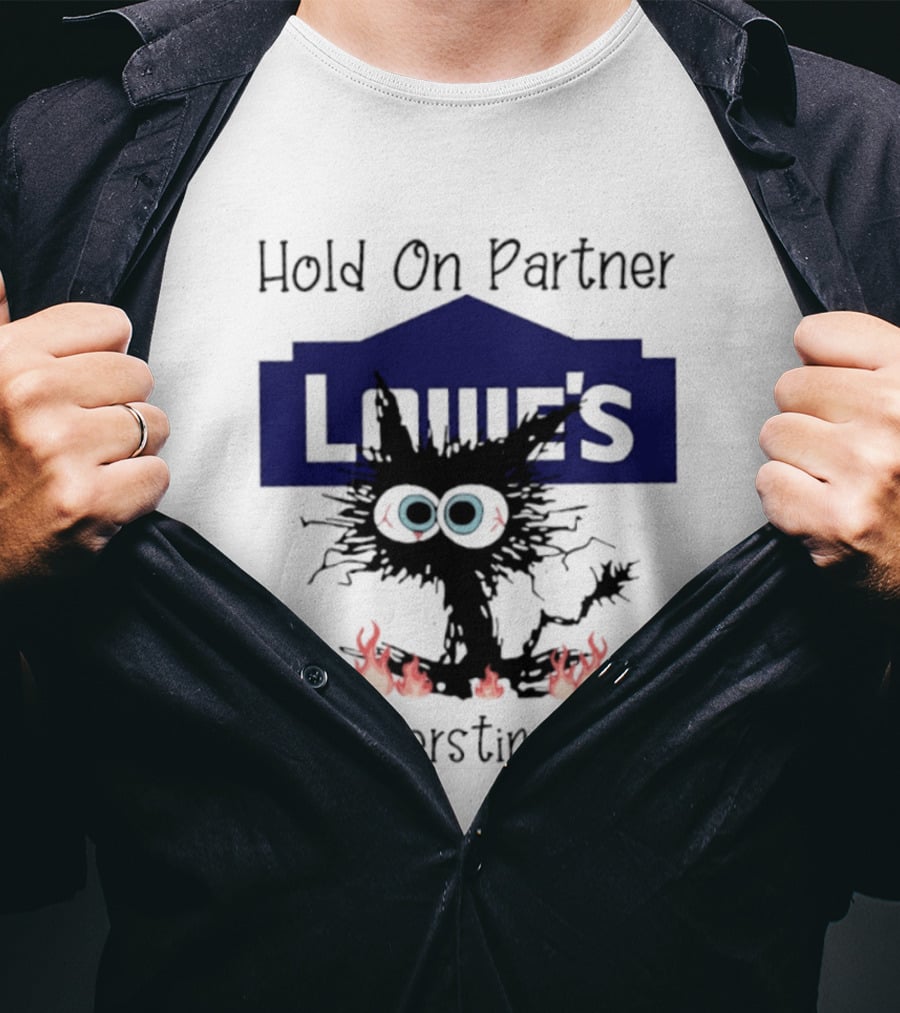 Lowe's Hold On Partner Cat I'm Overstimulated 2026 T-Shirt