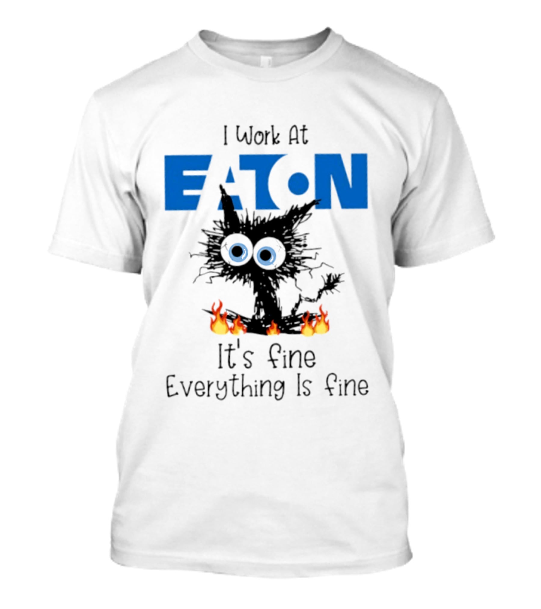 I Work At Eaton Corporation Cat It's Fine Everything Is Fine 2026 T-Shirt