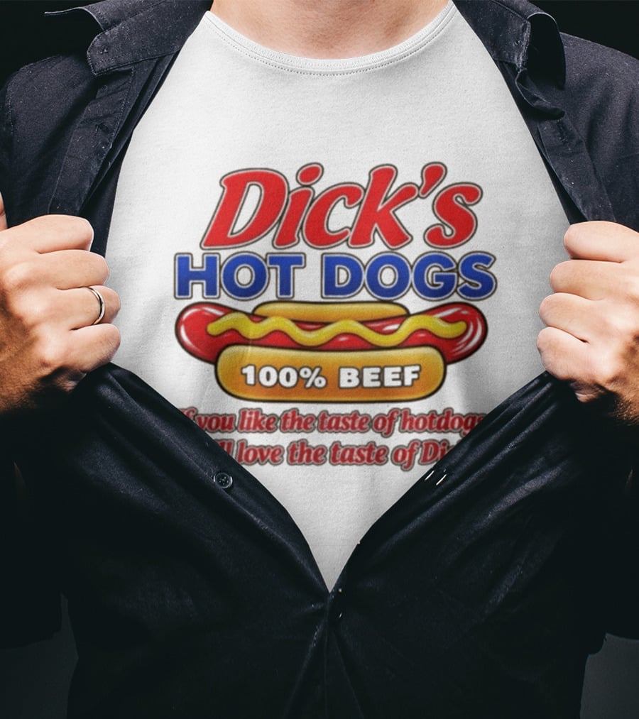 Dick's Hot Dogs 100% Beef If You Like The Taste Of Hotdogs You'll Love Dick's T-Shirt