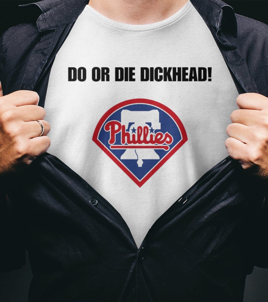 Do Or Die Dickhead Phillies Liberty Bell Meme T-Shirt