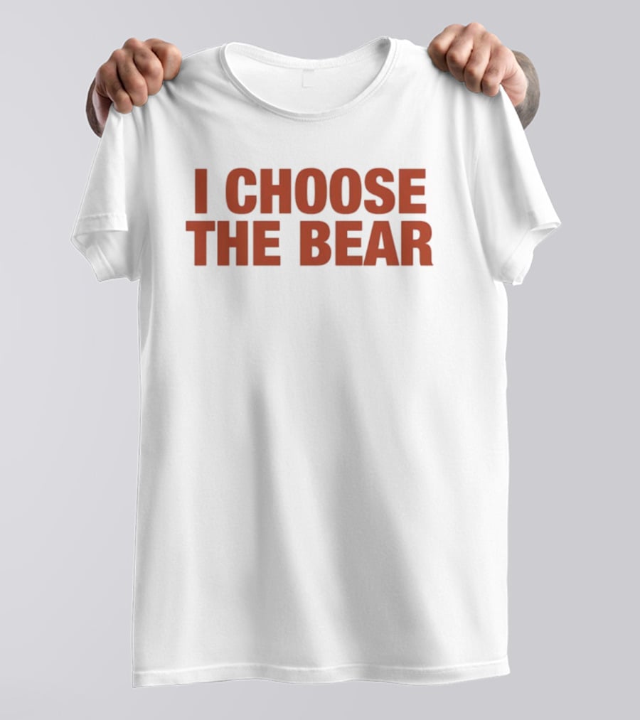 I Choose The Bear T-Shirt
