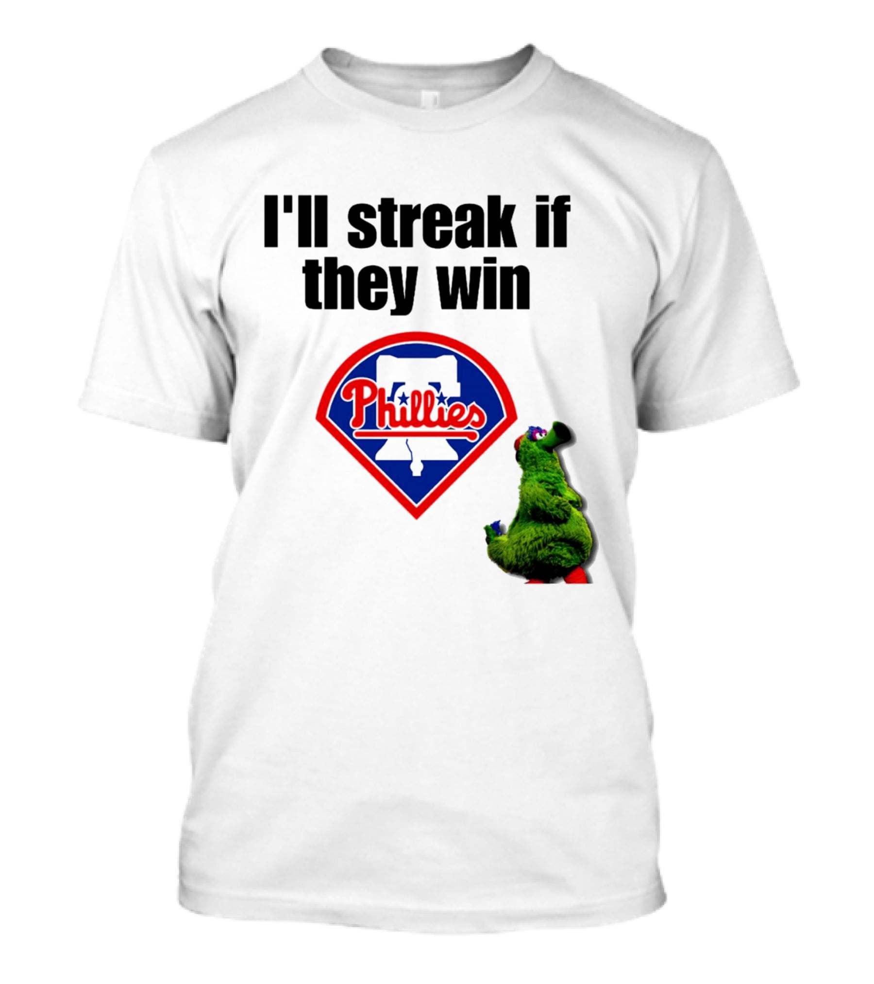 I'll Streak If They Win Phillies Fanatic Philadelphia Phillies T-Shirt