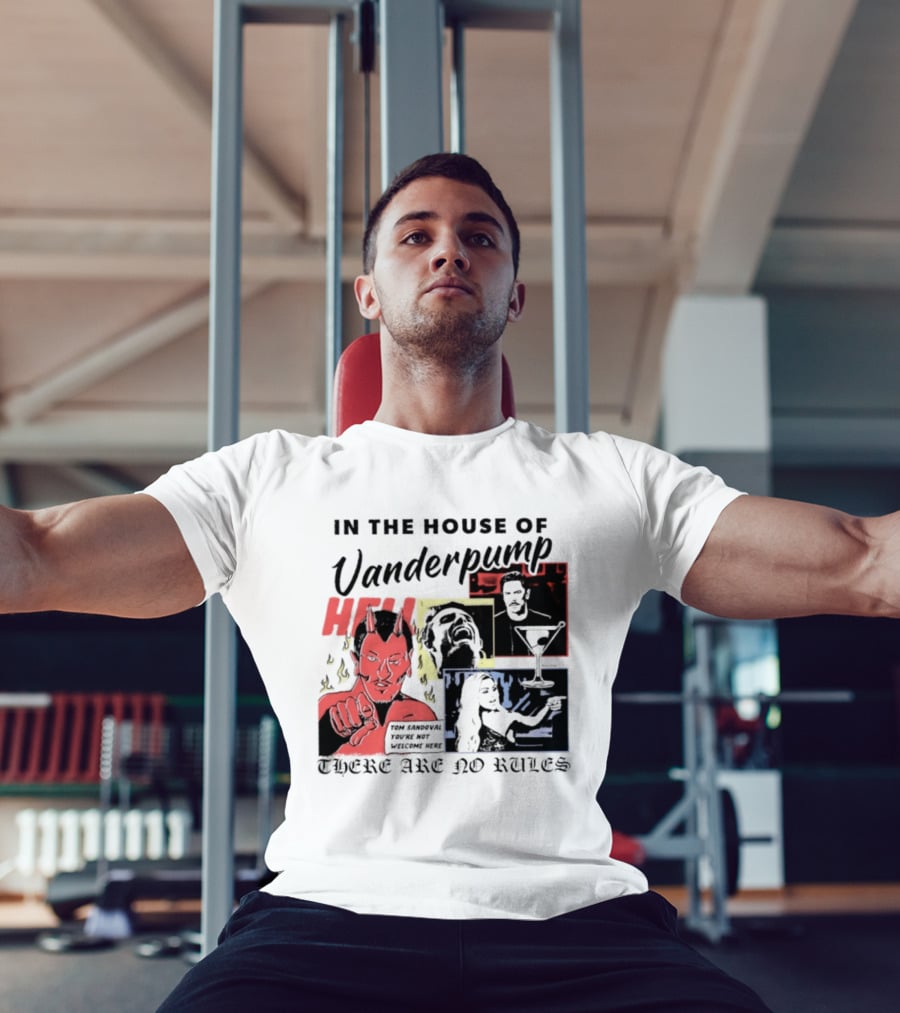 In The House Of Vanderpump Hell Tom Sandoval You Are Not Welcome Here There Are No Rules T-Shirt