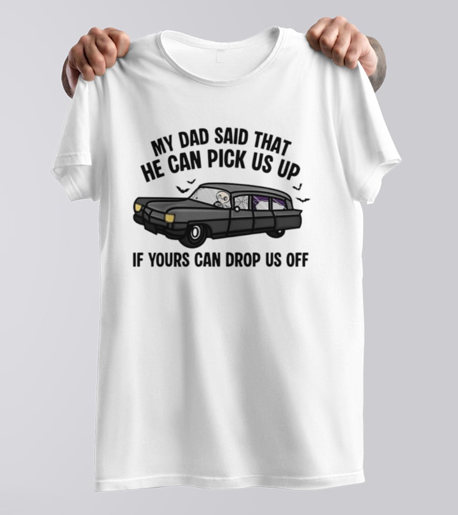 My Dad Said That He Can Pick Us Up Skeleton Car Halloween T-Shirt