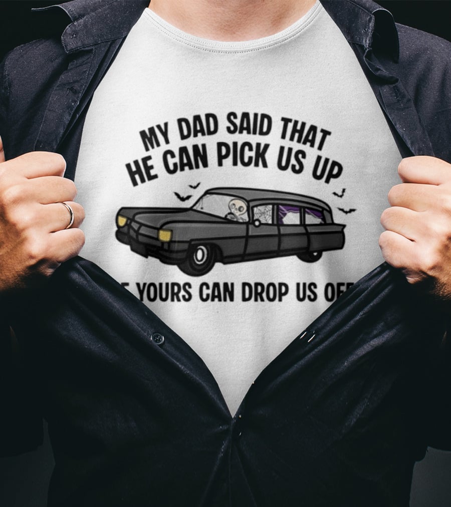 My Dad Said That He Can Pick Us Up Skeleton Car Halloween T-Shirt