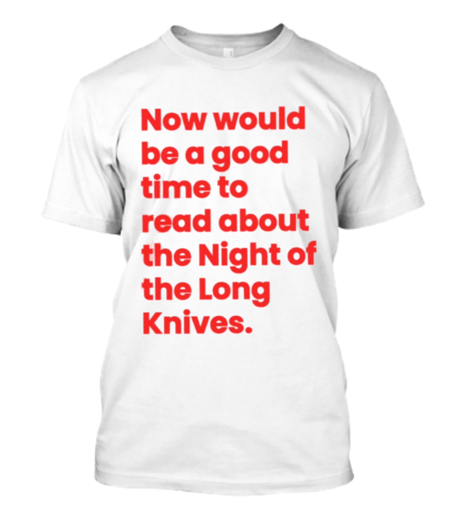 Now Would Be A Good Time To Read About The Night Of The Long Knives T-Shirt
