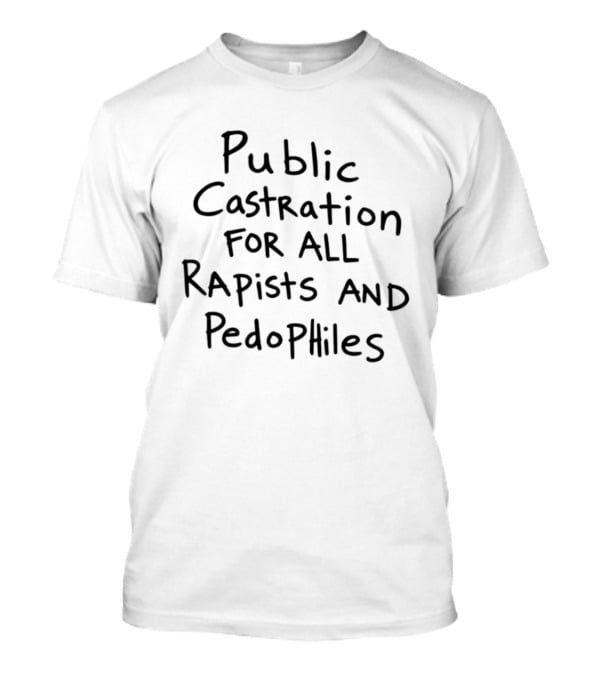Public Castration For All Repists And Pedophilies T-Shirt
