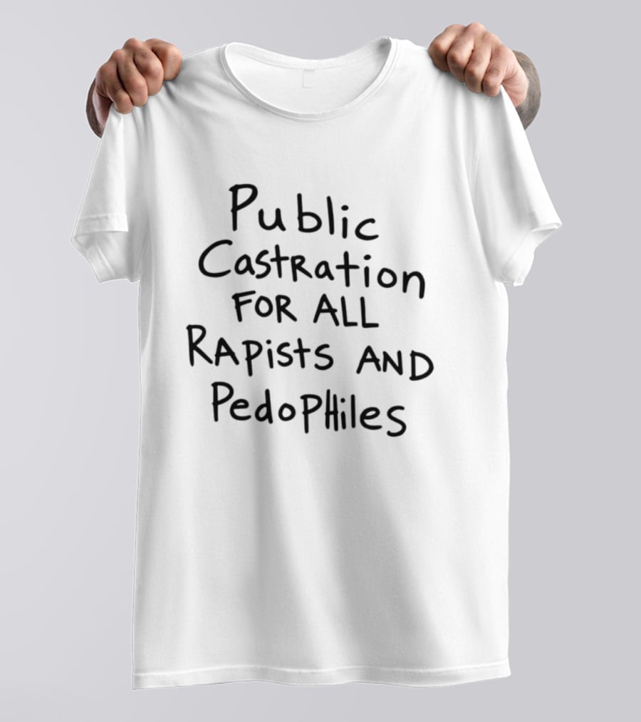 Public Castration For All Repists And Pedophilies T-Shirt