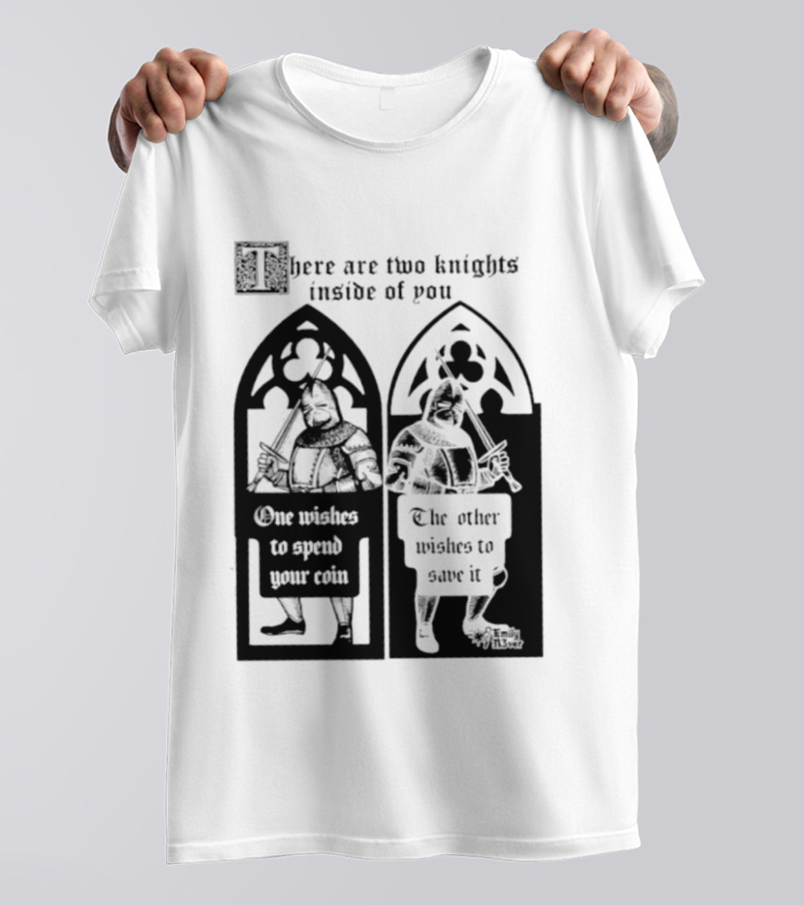 There Are Two Knights Inside Of You One Wishes To Spend Your Coin The Other Wishes To Save It Medieval Knights Contrast T-Shirt