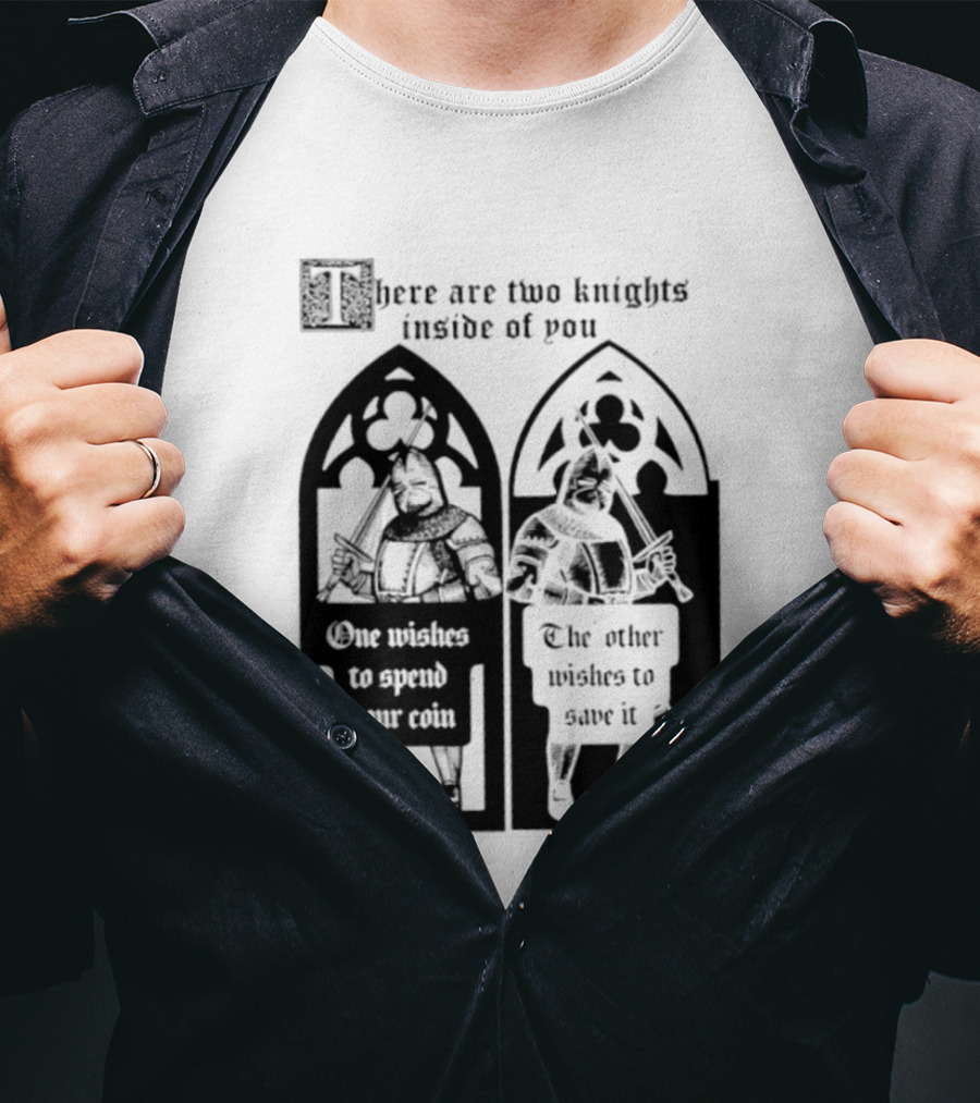 There Are Two Knights Inside Of You One Wishes To Spend Your Coin The Other Wishes To Save It Medieval Knights Contrast T-Shirt
