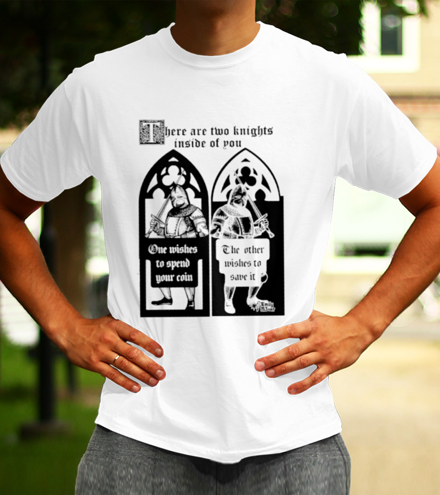 There Are Two Knights Inside Of You One Wishes To Spend Your Coin The Other Wishes To Save It Medieval Knights Contrast T-Shirt