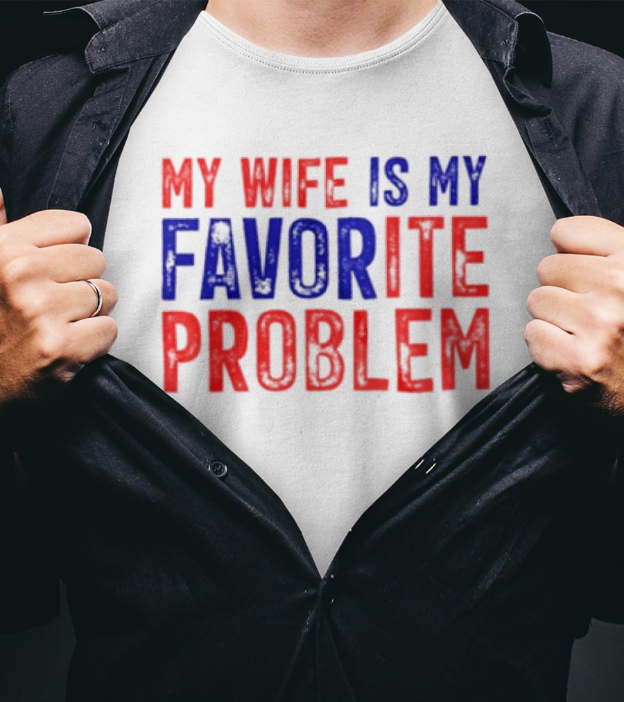 My Wife Is My Favorite Problem Funny Relationship Humor T-Shirt