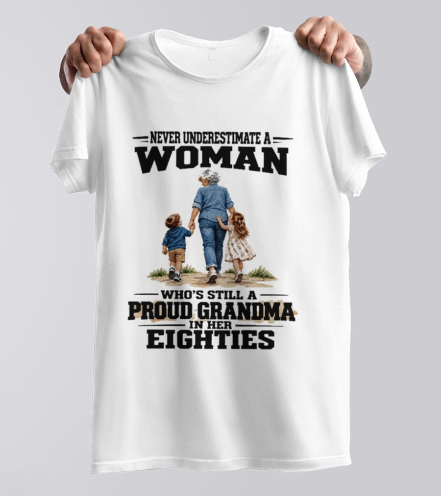 Never Underestimate A Woman Proud Grandma In Her Eighties T-Shirt
