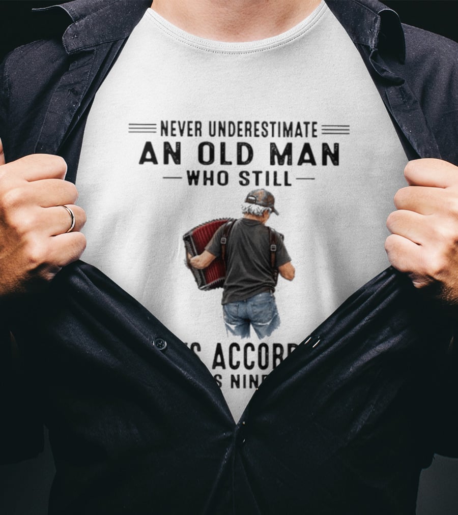 Never Underestimate An Old Man Who Plays Accordion In His Nineties T-Shirt