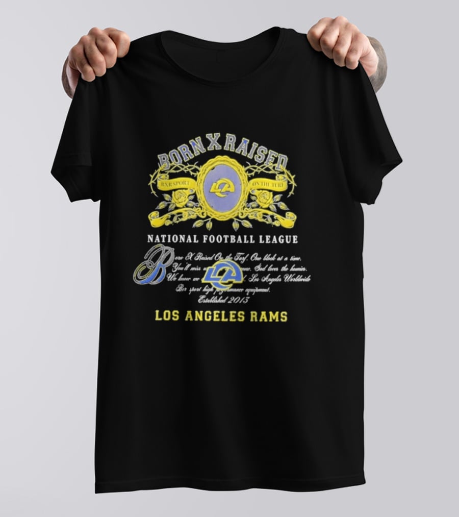 Born X Raised Los Angeles Rams National Football League Established 2013 T-Shirt