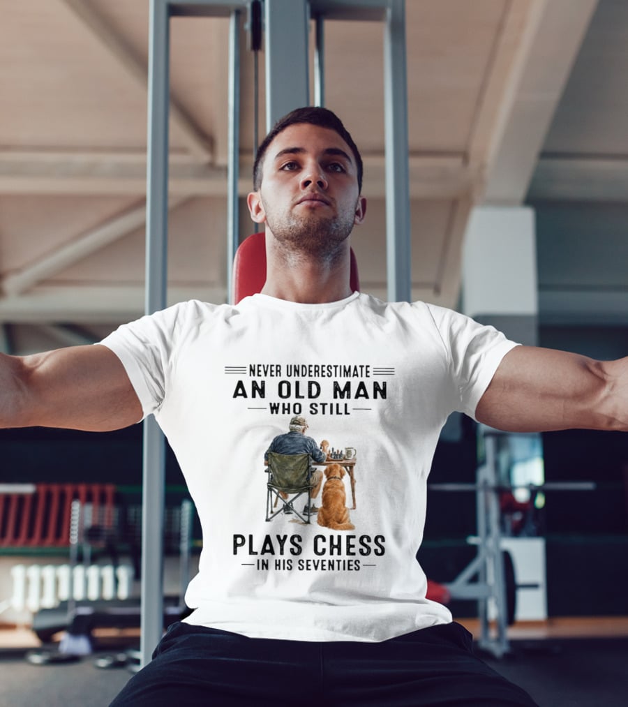 Never Underestimate An Old Man Who Still Plays Chess In His Seventies T-Shirt